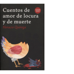 Cuentos de amor de locura y de <br> muerte - Horacio Quiroga
