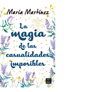 La magia de las casualidades <br> imposibles - María Martínez
