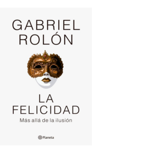 La felicidad <br> Gabriel Rolón