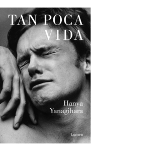 Tan poca vida <br> Hanya Yanagihara